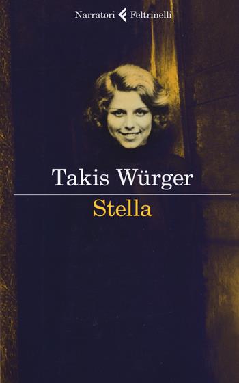 Stella - Takis Würger - Libro Feltrinelli 2019, I narratori | Libraccio.it