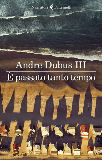 È passato tanto tempo - Andre III Dubus - Libro Feltrinelli 2019, I narratori | Libraccio.it