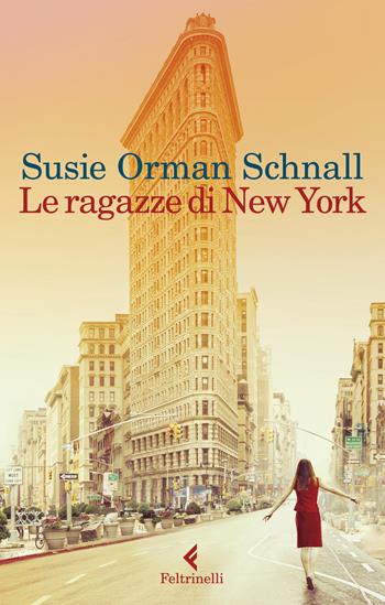 Le ragazze di New York - Susie Orman Schnall - Libro Feltrinelli 2019, I narratori | Libraccio.it