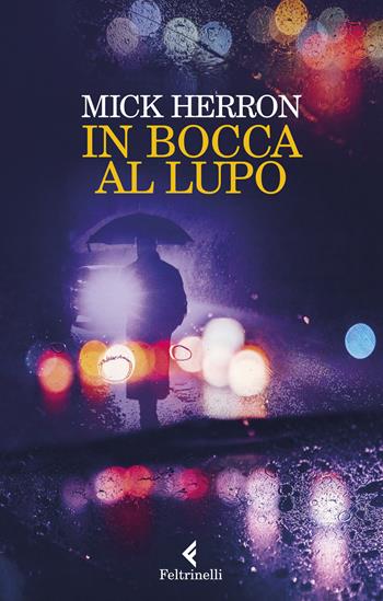 In bocca al lupo. La serie Jackson Lamb - Mick Herron - Libro Feltrinelli 2019, I narratori | Libraccio.it