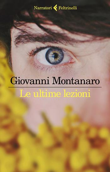 Le ultime lezioni - Giovanni Montanaro - Libro Feltrinelli 2019, I narratori | Libraccio.it