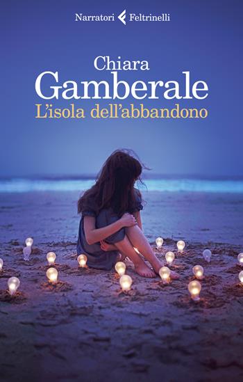 L' isola dell'abbandono - Chiara Gamberale - Libro Feltrinelli 2019, I narratori | Libraccio.it