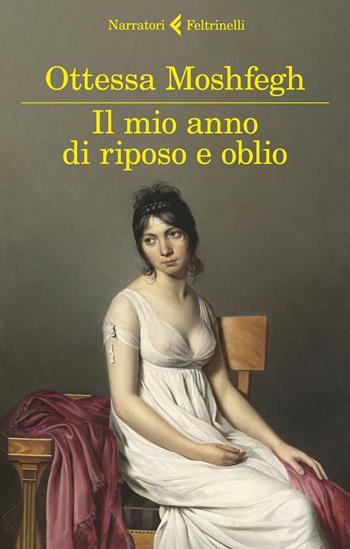 Il mio anno di riposo e oblio - Ottessa Moshfegh - Libro Feltrinelli 2019, I narratori | Libraccio.it