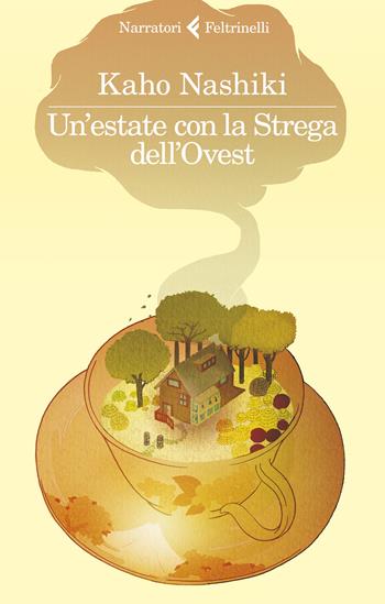 Un'estate con la strega dell'Ovest - Kaho Nashiki - Libro Feltrinelli 2019, I narratori | Libraccio.it