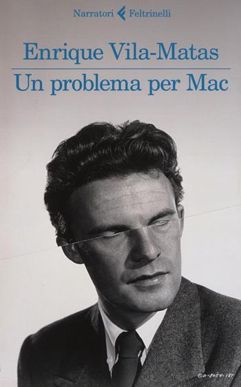 Un problema per Mac - Enrique Vila-Matas - Libro Feltrinelli 2019, I narratori | Libraccio.it
