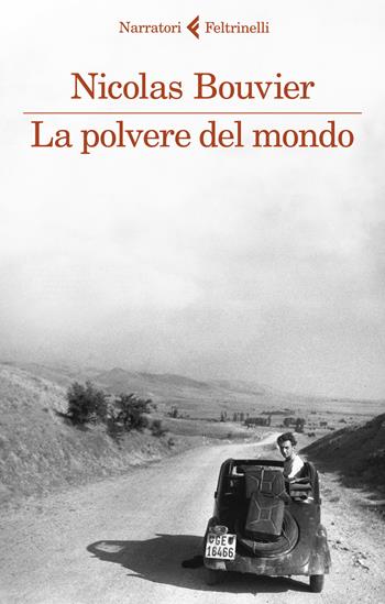 La polvere del mondo - Nicolas Bouvier - Libro Feltrinelli 2020, I narratori | Libraccio.it