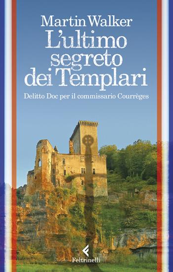 L' ultimo segreto dei templari. Delitto Doc per il commissario Courrèges - Martin Walker - Libro Feltrinelli 2019, I narratori | Libraccio.it