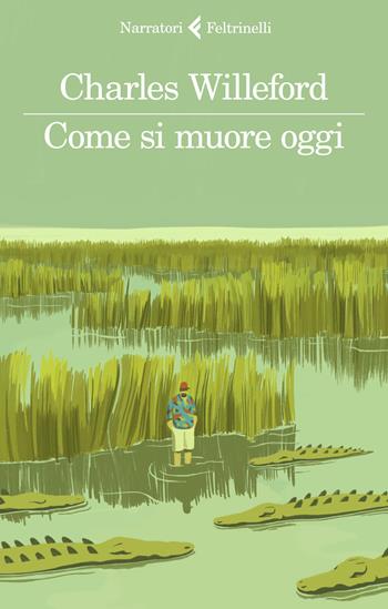 Come si muore oggi - Charles Willeford - Libro Feltrinelli 2019, I narratori | Libraccio.it