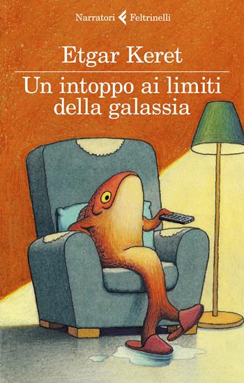 Un intoppo ai limiti della galassia - Etgar Keret - Libro Feltrinelli 2019, I narratori | Libraccio.it