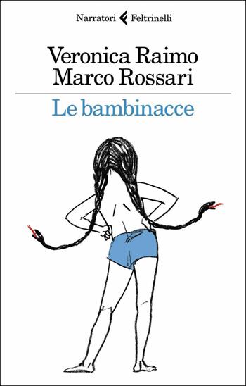 Le bambinacce - Veronica Raimo, Marco Rossari - Libro Feltrinelli 2019, I narratori | Libraccio.it
