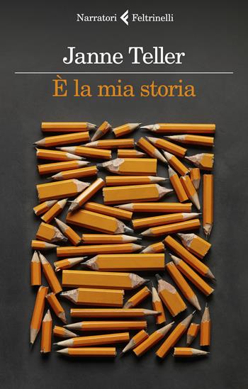 È la mia storia - Janne Teller - Libro Feltrinelli 2019, I narratori | Libraccio.it