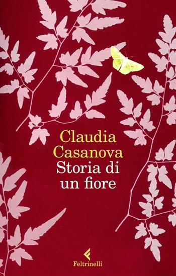 Storia di un fiore - Claudia Casanova - Libro Feltrinelli 2019, I narratori | Libraccio.it
