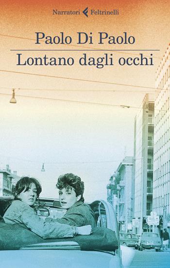 Lontano dagli occhi - Paolo Di Paolo - Libro Feltrinelli 2019, I narratori | Libraccio.it