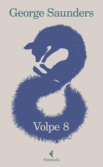 Volpe 8 - George Saunders - Libro Feltrinelli 2019, I narratori | Libraccio.it