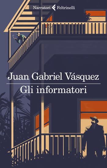 Gli informatori - Juan Gabriel Vásquez - Libro Feltrinelli 2020, I narratori | Libraccio.it