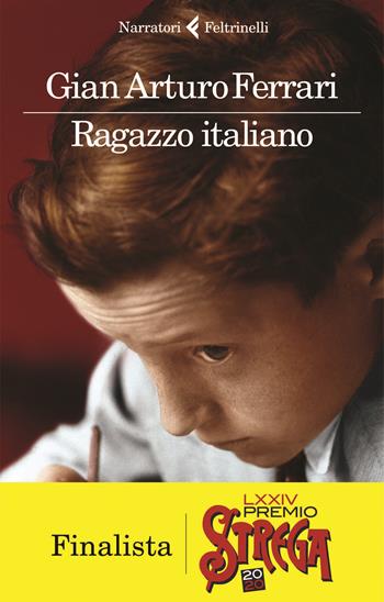 Ragazzo italiano - Gian Arturo Ferrari - Libro Feltrinelli 2020, I narratori | Libraccio.it