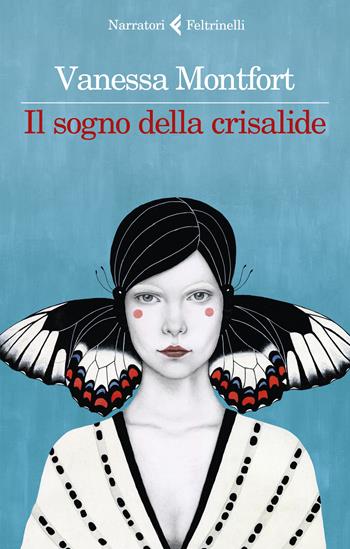 Il sogno della crisalide - Vanessa Montfort - Libro Feltrinelli 2020, I narratori | Libraccio.it