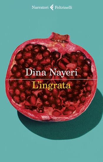 L' ingrata - Dina Nayeri - Libro Feltrinelli 2020, I narratori | Libraccio.it