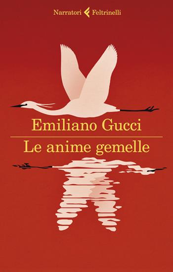 Le anime gemelle - Emiliano Gucci - Libro Feltrinelli 2021, I narratori | Libraccio.it