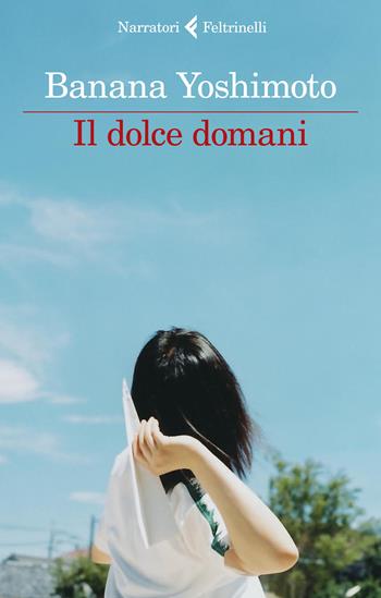 Il dolce domani - Banana Yoshimoto - Libro Feltrinelli 2020, I narratori | Libraccio.it