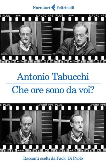 Che ore sono da voi? Racconti scelti da Paolo Di Paolo - Antonio Tabucchi - Libro Feltrinelli 2020, I narratori | Libraccio.it
