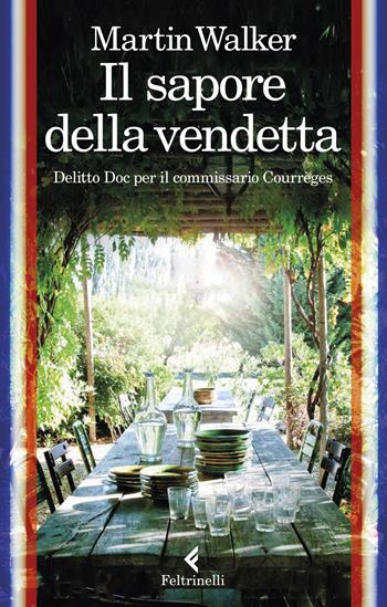 Il sapore della vendetta. Delitto Doc per il commissario Courrèges - Martin Walker - Libro Feltrinelli 2020, I narratori | Libraccio.it