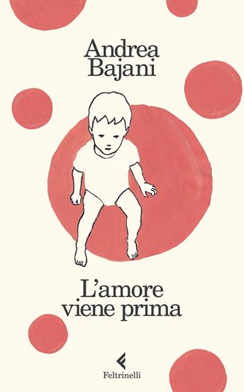 L' amore viene prima - Andrea Bajani - Libro Feltrinelli 2022, I narratori | Libraccio.it