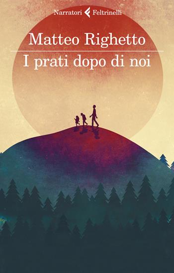 I prati dopo di noi - Matteo Righetto - Libro Feltrinelli 2020, I narratori | Libraccio.it