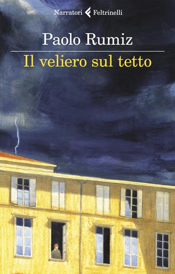 Il veliero sul tetto. Appunti per una clausura - Paolo Rumiz - Libro Feltrinelli 2020, I narratori | Libraccio.it