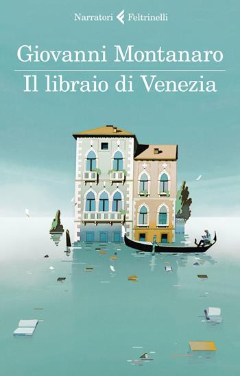 Il libraio di Venezia - Giovanni Montanaro - Libro Feltrinelli 2020, I narratori | Libraccio.it