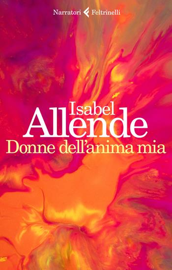 Donne dell'anima mia - Isabel Allende - Libro Feltrinelli 2020, I narratori | Libraccio.it
