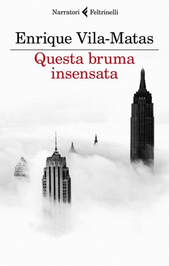 Questa bruma insensata - Enrique Vila-Matas - Libro Feltrinelli 2022, I narratori | Libraccio.it