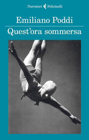 Quest'ora sommersa - Emiliano Poddi - Libro Feltrinelli 2021, I narratori | Libraccio.it