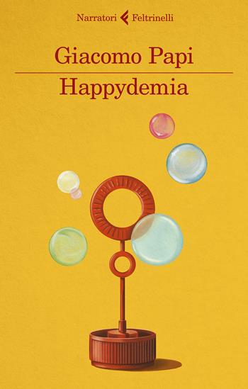 Happydemia - Giacomo Papi - Libro Feltrinelli 2020, I narratori | Libraccio.it
