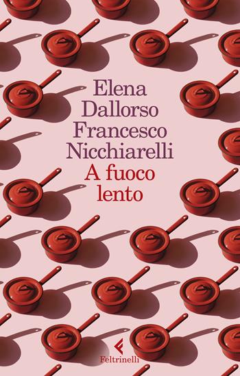A fuoco lento - Elena Dallorso, Francesco Nicchiarelli - Libro Feltrinelli 2021, I narratori | Libraccio.it