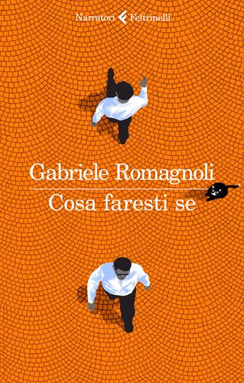 Cosa faresti se - Gabriele Romagnoli - Libro Feltrinelli 2021, I narratori | Libraccio.it