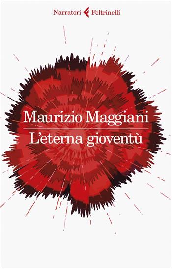 L' eterna gioventù - Maurizio Maggiani - Libro Feltrinelli 2021, I narratori | Libraccio.it