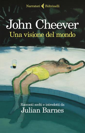 Una visione del mondo - John Cheever - Libro Feltrinelli 2021, I narratori | Libraccio.it