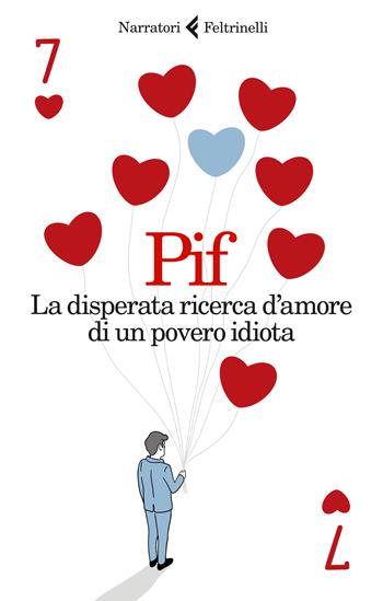 La disperata ricerca d’amore di un povero idiota - Pif - Libro Feltrinelli 2022, I narratori | Libraccio.it