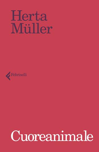 Cuoreanimale - Herta Müller - Libro Feltrinelli 2021, I narratori | Libraccio.it