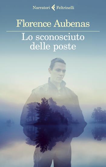 Lo sconosciuto delle poste - Florence Aubenas - Libro Feltrinelli 2021, I narratori | Libraccio.it