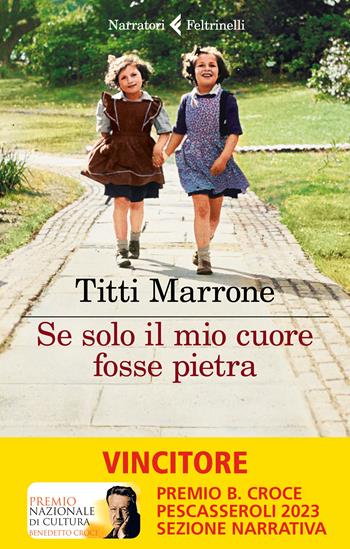 Se solo il mio cuore fosse pietra - Titti Marrone - Libro Feltrinelli 2022, I narratori | Libraccio.it
