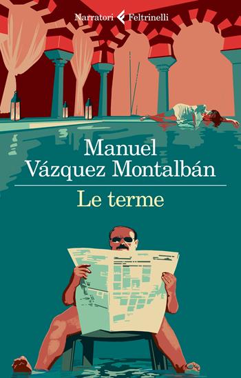 Le terme - Manuel Vázquez Montalbán - Libro Feltrinelli 2022, I narratori | Libraccio.it