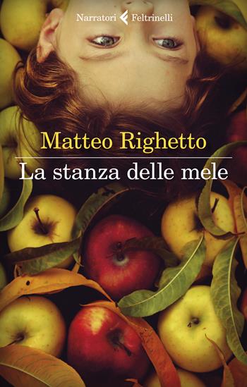 La stanza delle mele - Matteo Righetto - Libro Feltrinelli 2022, I narratori | Libraccio.it