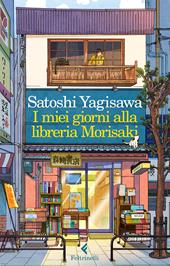 I miei giorni alla libreria Morisaki - Satoshi Yagisawa - Libro Feltrinelli 2022, I narratori | Libraccio.it