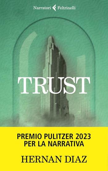 Trust - Hernan Diaz - Libro Feltrinelli 2022, I narratori | Libraccio.it