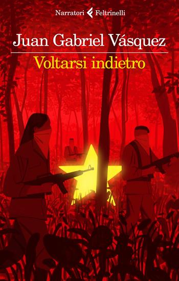 Voltarsi indietro - Juan Gabriel Vásquez - Libro Feltrinelli 2022, I narratori | Libraccio.it