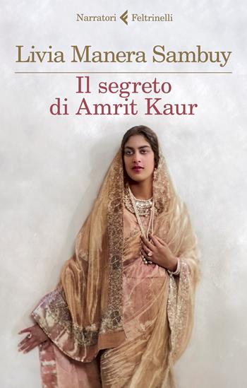 Il segreto di Amrit Kaur - Livia Manera Sambuy - Libro Feltrinelli 2022, I narratori | Libraccio.it