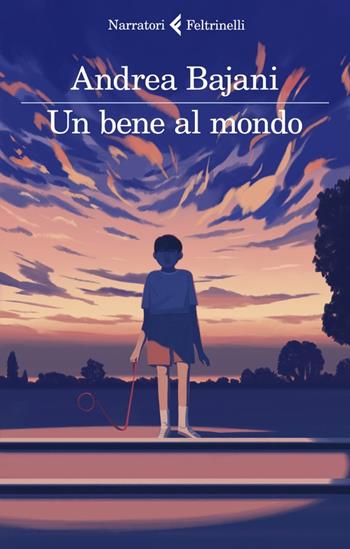 Un bene al mondo - Andrea Bajani - Libro Feltrinelli 2022, I narratori | Libraccio.it