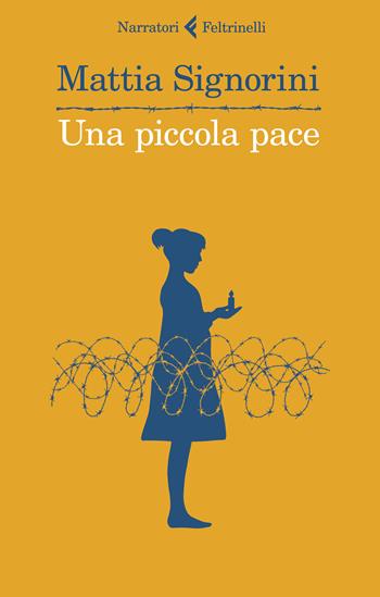 Una piccola pace - Mattia Signorini - Libro Feltrinelli 2022, I narratori | Libraccio.it
